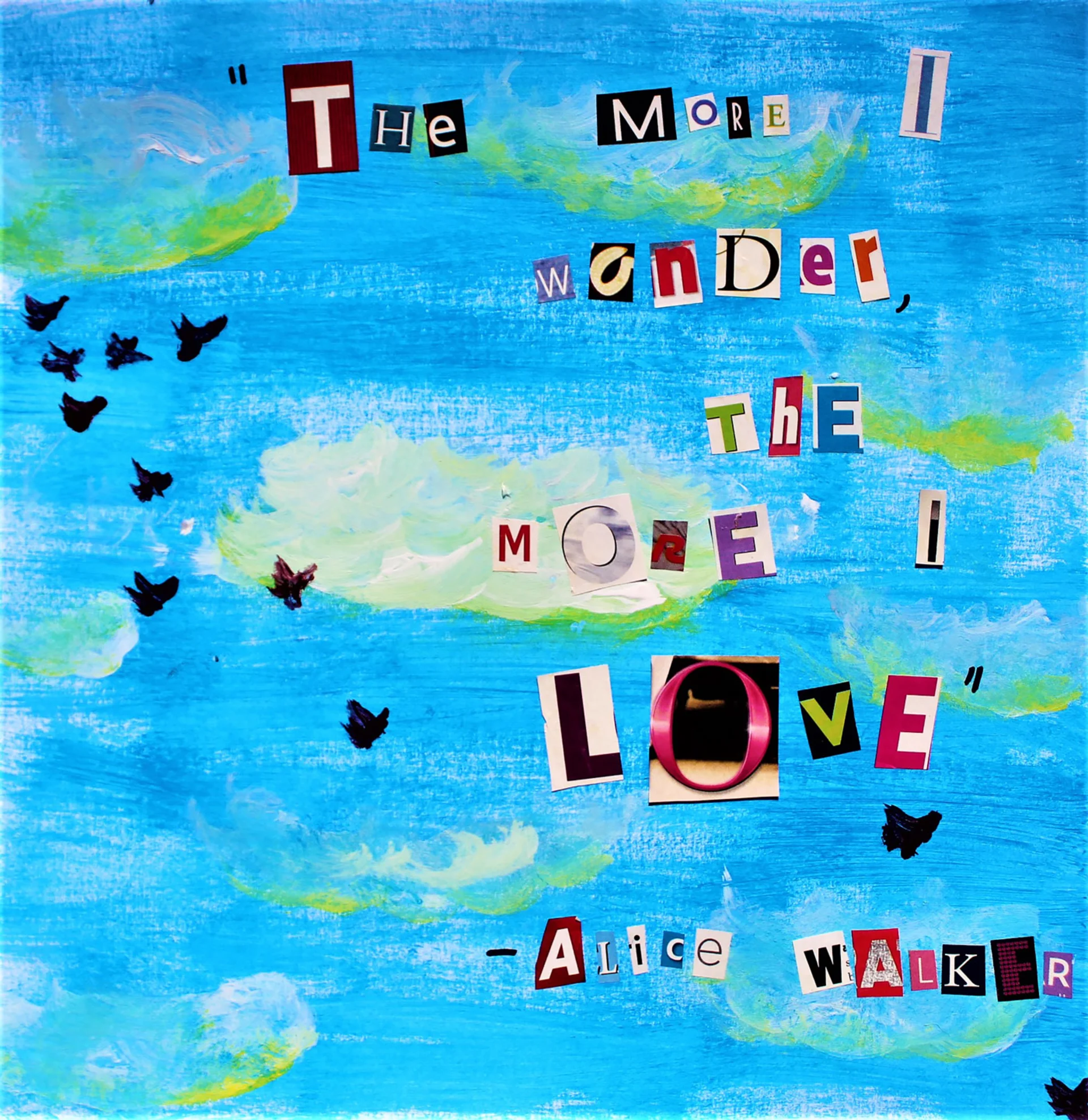 Collage-style artwork of a blue sky with clouds and birds, featuring a quote by Alice Walker made from cut-out letters: 'The more I wonder, the more I love.'