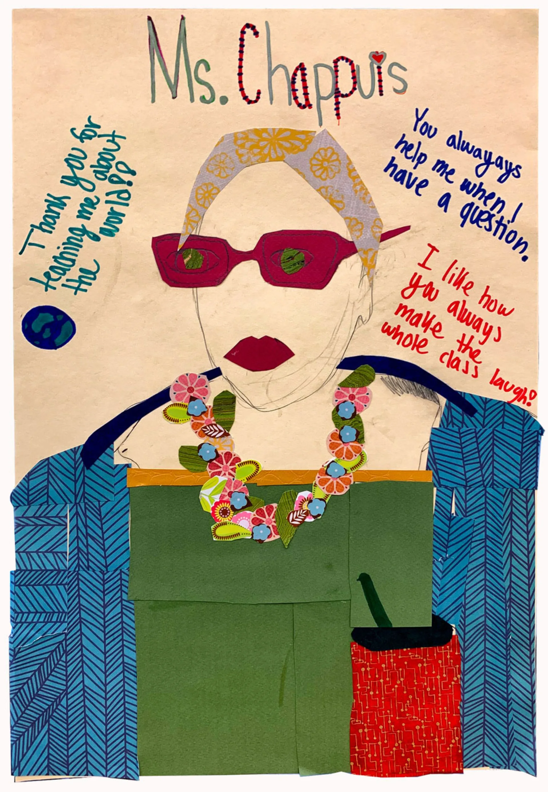 Collage illustration of a woman wearing sunglasses and a necklace made of flowers under the text, “Ms. Chappuis.” In the  background are handwritten messages that read, “Thank you for teaching me about the world,” “You always help me when I have a question,” and “I like how you always make the whole class laugh.”